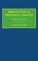 Irish Political Prisoners 1848-1922: Theatres of War 0415378664 Book Cover