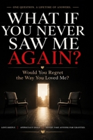 What If You Never Saw Me Again?: Would You Regret the Way You Loved Me? B0HFZV453P Book Cover