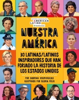 Nuestra América: 30 latinas/latinos inspiradores que han forjado la historia de Los Estados Unidos 0762497475 Book Cover