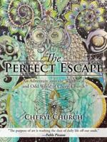 The Perfect Escape: An Adventure Into the Whimsical and Odd World of Cheryl Church 1491798572 Book Cover