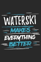 Waterski Makes Everything Better: Funny Cool Waterski Journal Notebook Workbook Diary Planner-6x9 - 120 College Ruled Lined Paper Pages With An Awesome Comic Quote On The Cover.Cute Gift For Water Ski 1697496903 Book Cover