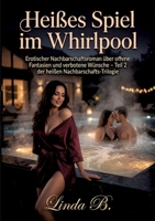 Heißes Spiel im Whirlpool: Erotischer Nachbarschaftsroman über offene Fantasien und verbotene Wünsche - Teil 2 der heißen Nachbarschafts-Trilogie (German Edition) 3384894529 Book Cover