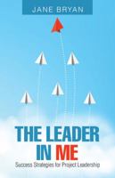 The Leader in Me: Success Strategies for Project Leadership 198221953X Book Cover