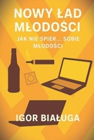 Nowy lad mlodosci + Jak nie spier... sobie mlodosci: Czyli prawda o tym, jak wygladaja dzisiejsze realia (Polish Edition) B0FDX4TN69 Book Cover
