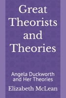 Great Theorists and Theories: Angela Duckworth and Her Theories B0H216T22K Book Cover