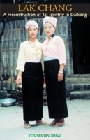 Lak Chang: A reconstruction of Tai identity in Daikong 1921536381 Book Cover
