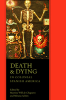 Death and Dying in Colonial Spanish America 0816529752 Book Cover