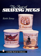 The Best of Shaving Mugs (Schiffer Book for Collectors) 0764312359 Book Cover