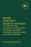 Rashi - Linguist despite Himself: A Study of the Linguistic Dimension of Rabbi Solomon Yishaqi's Commentary on Deuteronomy 0567095584 Book Cover