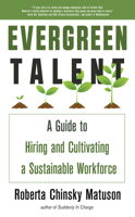 Evergreen Talent: A Guide to Hiring and Cultivating a Sustainable Workforce 1632651610 Book Cover