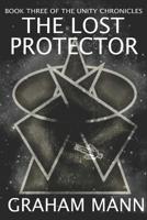 The Lost Protector: Book Three Of The Unity Chronicles 1099379415 Book Cover