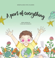 A part of everything: Mindfulness for children 9198622617 Book Cover