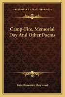 Camp-Fire, Memorial Day, and Other Poems 0548482861 Book Cover