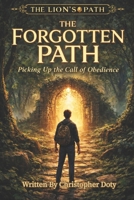 The Forgotten Path: Picking Up the Call of Obedience (The Lion's Path) B0GF1MM6WN Book Cover