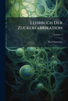 Lehrbuch Der Zuckerfabrikation, Volume 1... 127102506X Book Cover