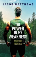 The Power in my Weakness: Whispers Revisited 1642379069 Book Cover