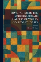 Some Factor in the Undergraduate Careers of Young College Students 1025992148 Book Cover