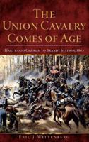 The Union Cavalry Comes of Age: Hartwood Church to Brandy Station, 1863 1574884425 Book Cover
