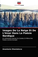 Images De La Neige Et De L'hiver Dans La Poésie Nordique: En Utilisantles Poèmes Du Québec Et Même Des Poètes comme Exemple 6203628026 Book Cover