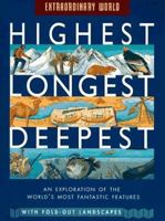 Highest, Longest, Deepest: An Exploration of the World's Most Fantastic Features 0689809514 Book Cover