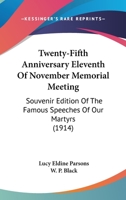 Twenty-Fifth Anniversary Eleventh Of November Memorial Meeting: Souvenir Edition Of The Famous Speeches Of Our Martyrs 0548838933 Book Cover
