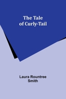 The Tale of Curly-Tail (Classic Reprint) 9357911375 Book Cover