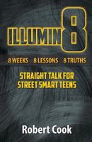 Illumin8: Straight Talk for Street Smart Teens 1938499212 Book Cover