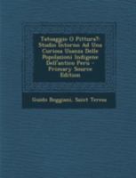 Tatuaggio O Pittura?: Studio Intorno Ad Una Curiosa Usanza Delle Popolazioni Indigene Dell'antico Peru 1017468427 Book Cover