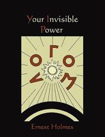 Your Invisible Power (Kessinger Publishing's Rare Reprints) 1578989310 Book Cover