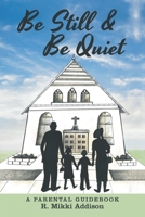 Be Still and Be Quiet 1480872288 Book Cover