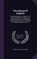 The History of England, From the Revolution in 1688 to the Death of George II: Designed as a Continuation of Hume. Embellished With Engravings on Copper and Wood, From Original Designs; Volume 3 1145008895 Book Cover