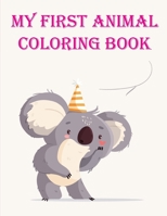 My First Animal Coloring Book: Mind Relaxation Everyday Tools from Pets and Wildlife Images for Adults to Relief Stress, ages 7-9 1671759370 Book Cover