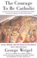 The Courage to Be Catholic: Crisis, Reform and the Future of the Church 0465092608 Book Cover