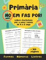 La Primària NO em fa por: llibre d'activitats per a nens i nenes de 4 a 6 anys | + 100 pàgines d'exercicis per aprendre a escriure, comptar i raonar | ... i comprensió lectora. (Catalan Edition) B0C2SM67ZN Book Cover