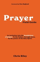 Prayer Field Guide: An invitation into the foundations of prayer. To the Father, through Jesus, by the power of the Holy Spirit. (Discipleship) B0H672PXDC Book Cover
