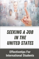 Seeking A Job In The United States: Effectivetips For International Students: Visa Sponsorship Available Jobs B09B1L8VPM Book Cover