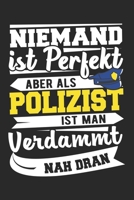 Niemand Ist Perfekt Aber Als Polizist Ist Man Verdammt Nah Dran: Din A5 Liniertes Heft Mit Linien F�r Jeden Polizist Notizbuch Tagebuch Planer Polizei Notiz Buch Geschenk Polizeibeamter Polizist Noteb 1673945783 Book Cover