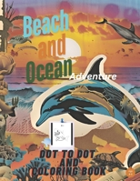 Beach and Ocean Dot-to-Dot Fun: Engaging Aquatic And Coastal Connect-the-Dots for Young Explorers 1763872505 Book Cover