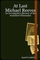 At Last Michael Reeves: An Investigative Memoir of the Acclaimed Filmmaker 1847538800 Book Cover