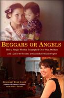 Beggars or Angels: How a Single Mother Triumphed Over War, Welfare and Cancer to Become a Successful Philanthropist 1613920024 Book Cover