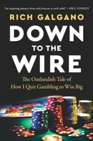 Down to the Wire: The Outlandish Tale of How I Quit Gambling to Win Big B0DY21X6MW Book Cover