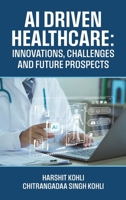 AI Driven Healthcare: Innovations, Challenges and Future Prospects B0FDX146VZ Book Cover