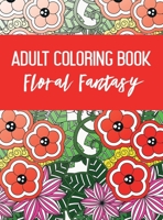 Adult Coloring Book: Floral Fantasy 1801872406 Book Cover
