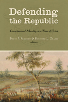 Defending the Republic: Constitutional Morality in a Time of Crisis; Essays in Honor of George W. Carey 1610171667 Book Cover