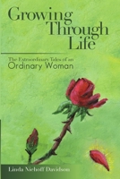 Growing Through Life: The Extraordinary Tales of an Ordinary Woman 148340725X Book Cover