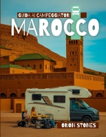 Guida ai campeggiatori Marocco: Itinerari dettagliati | Viaggia come un locale | Consigli da insider | Copre Marrakech, Tangeri, Fez, Casablanca e altro ancora (Italian Edition) B0G6YLVWC1 Book Cover