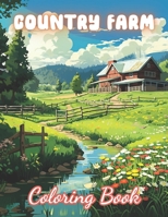 Country Farm Coloring Book: 100+ Amazing Coloring Pages for All Ages B0CTKTXLK6 Book Cover