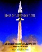 Rings of Supersonic Steel: Air Defenses of the United States Army 1950-1974 - An Introductory History and Site Guide 0615120121 Book Cover