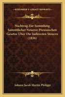 Nachtrag Zur Sammlung Sammtlicher Neuerer Preussischen Gesetze Uber Die Indirecten Steuern (1836) 1168102154 Book Cover