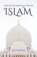 How Jews & Christians Created Islam B0GS8ZRH7B Book Cover